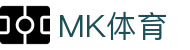 MK体育 - MK官网 - 官方全站入口